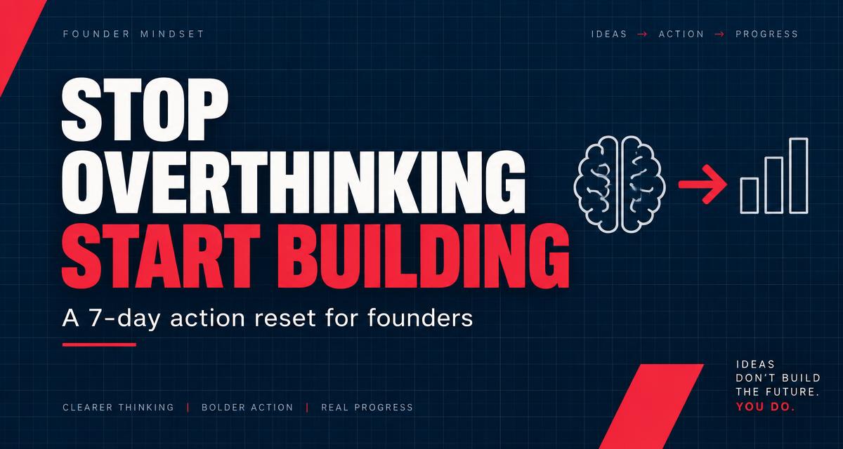Stop overthinking your idea and start building it